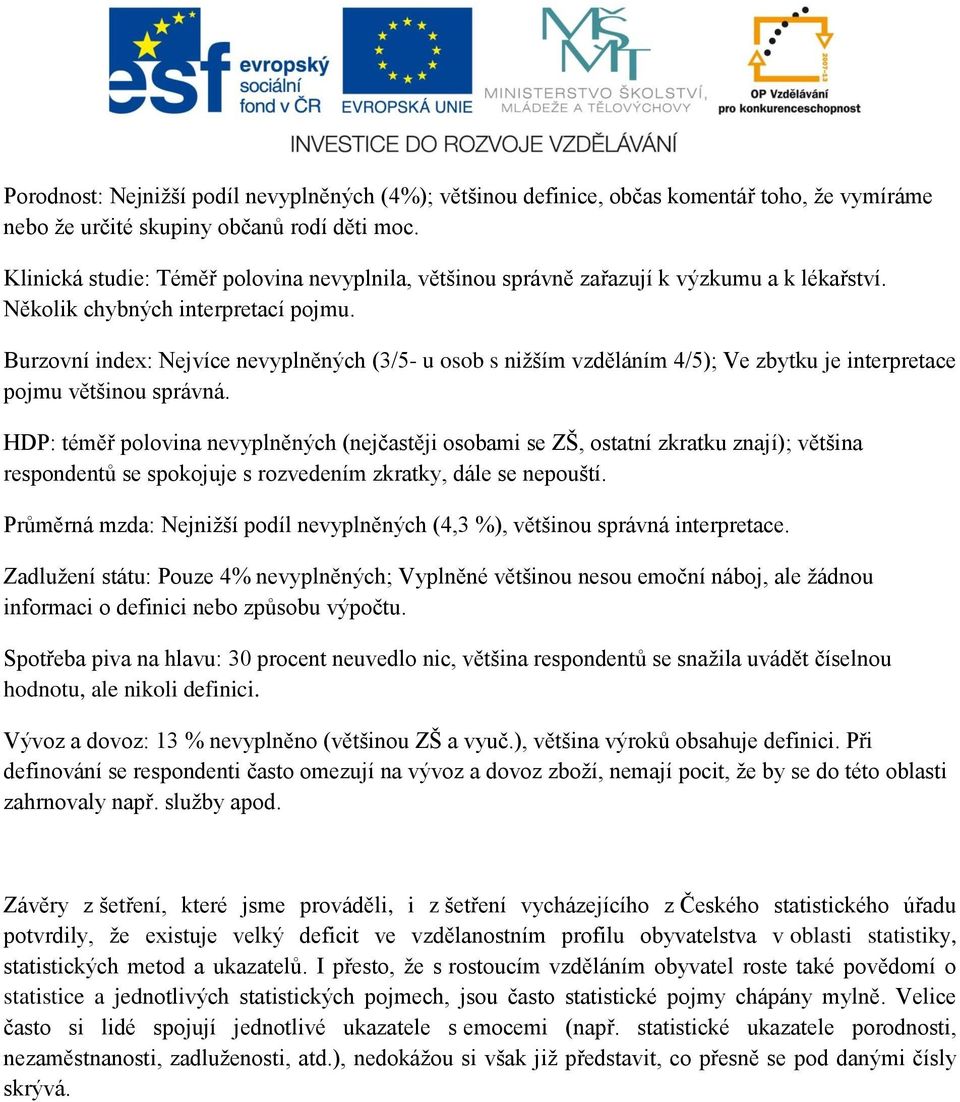 Burzovní index: Nejvíce nevyplněných (3/5- u osob s nižším vzděláním 4/5); Ve zbytku je interpretace pojmu většinou správná.