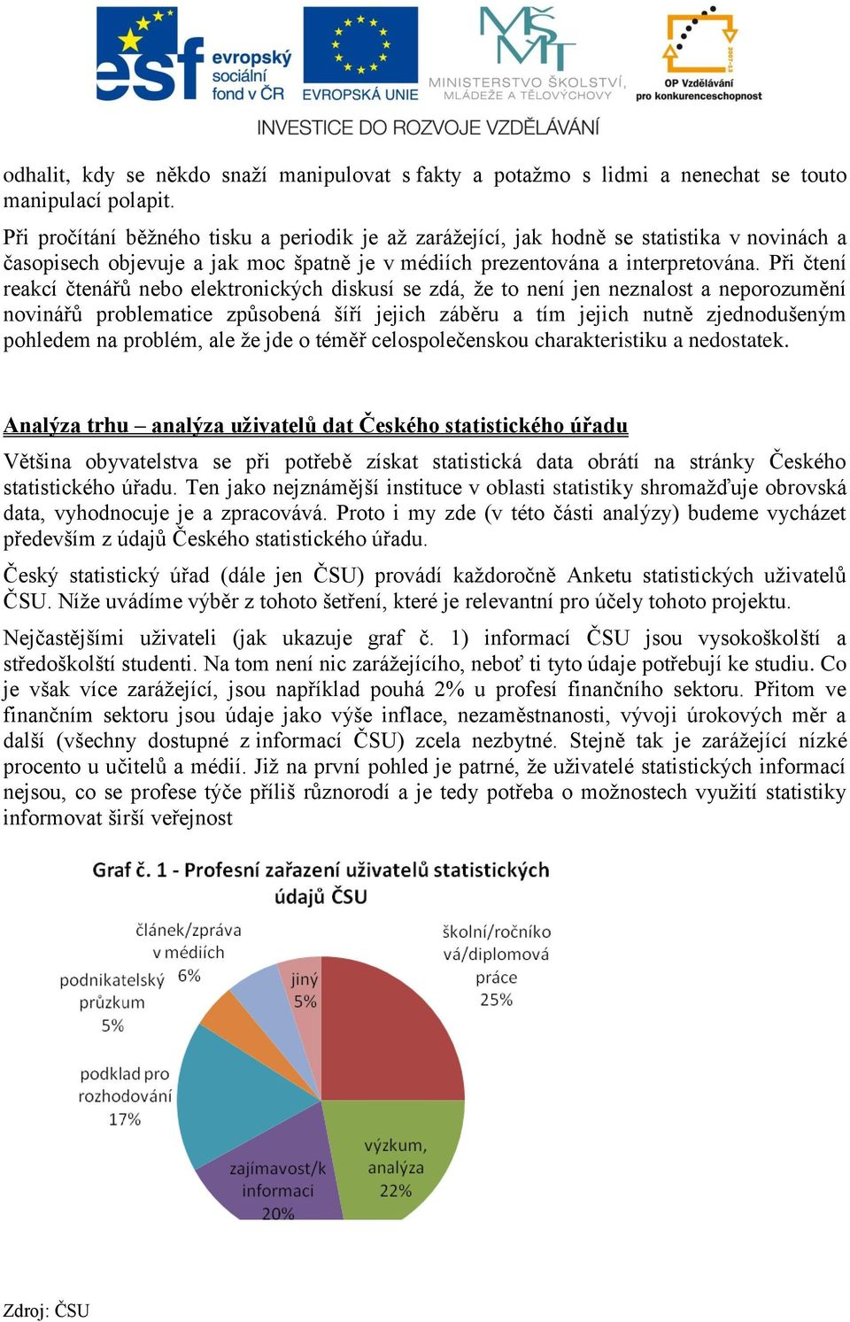 Při čtení reakcí čtenářů nebo elektronických diskusí se zdá, že to není jen neznalost a neporozumění novinářů problematice způsobená šíří jejich záběru a tím jejich nutně zjednodušeným pohledem na