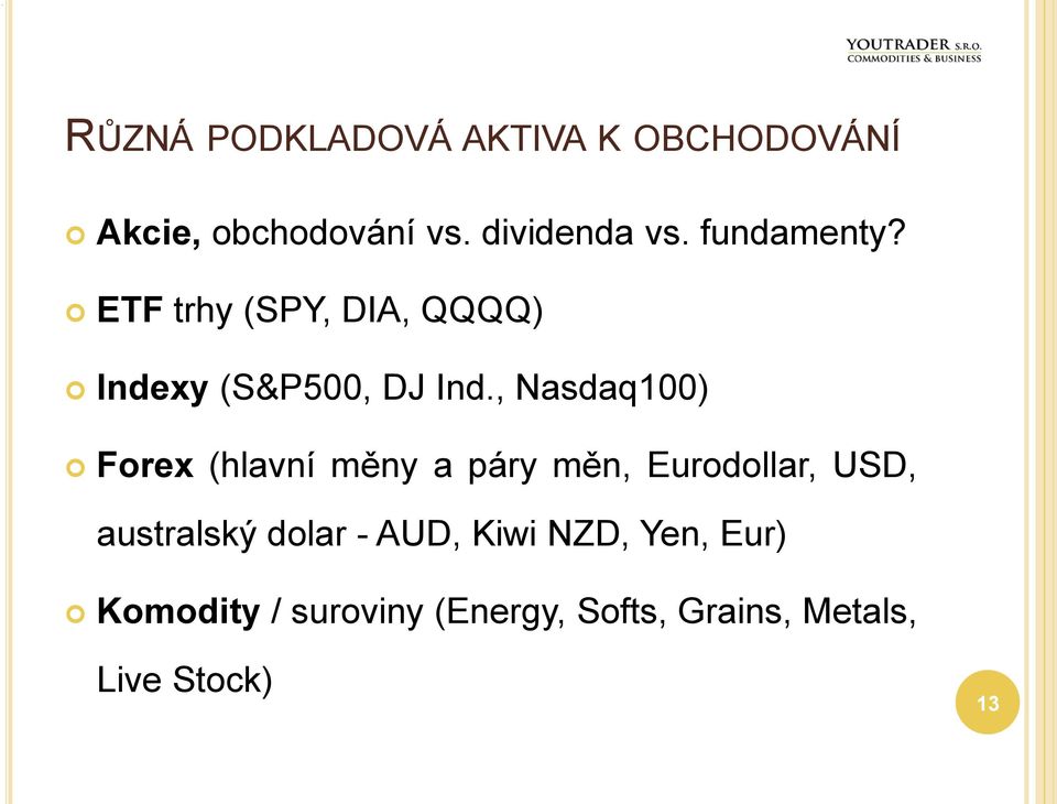 , Nasdaq100) Forex (hlavní měny a páry měn, Eurodollar, USD, australský