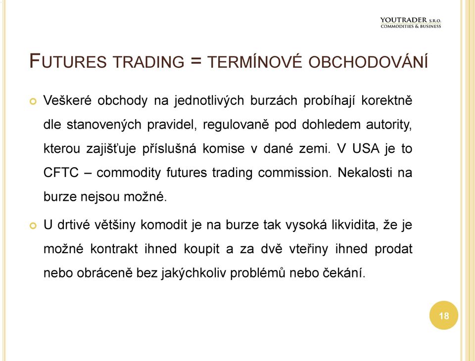 V USA je to CFTC commodity futures trading commission. Nekalosti na burze nejsou možné.