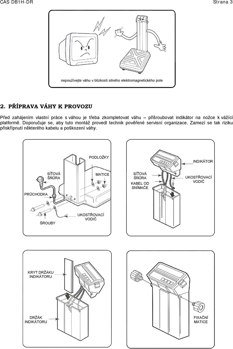 platformě. Doporučuje se, aby tuto montáž provedl technik pověřené servisní organizace.