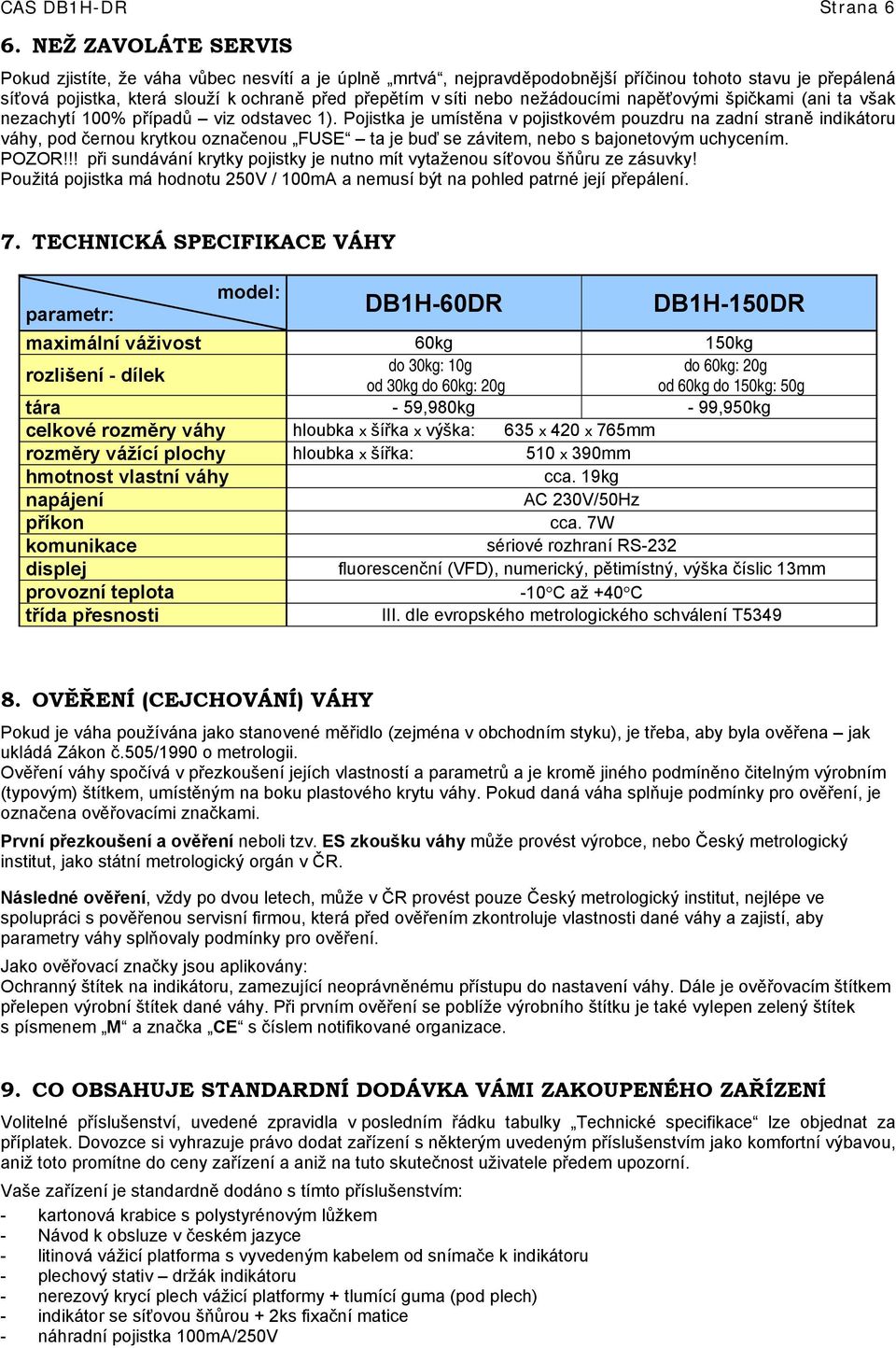 nežádoucími napěťovými špičkami (ani ta však nezachytí 100% případů viz odstavec 1).