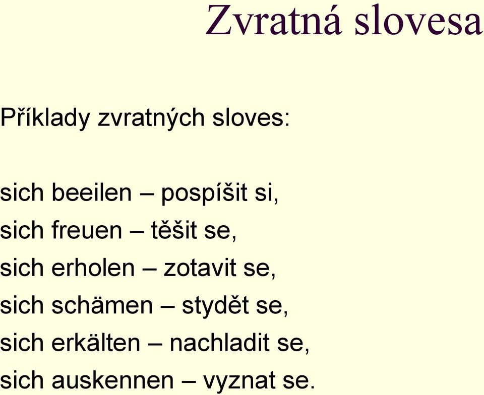 erholen zotavit se, sich schämen stydět se, sich