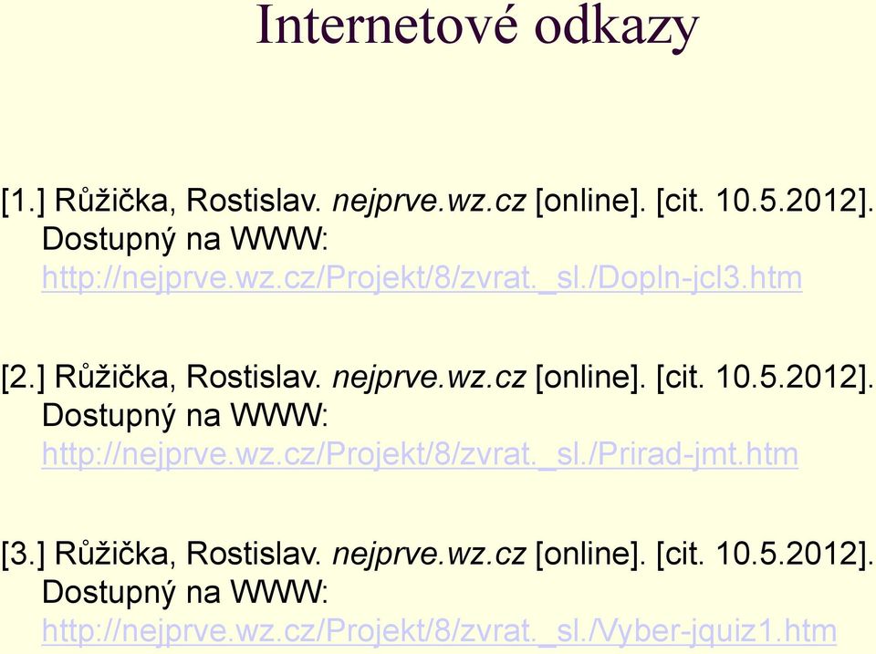 [cit. 10.5.2012]. Dostupný na WWW: http://nejprve.wz.cz/projekt/8/zvrat._sl./prirad-jmt.htm [3.