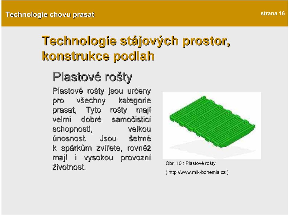 samočistic isticí schopnosti, velkou únosnost.