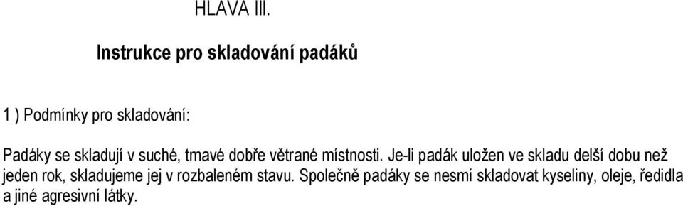 skladují v suché, tmavé dobře větrané místnosti.