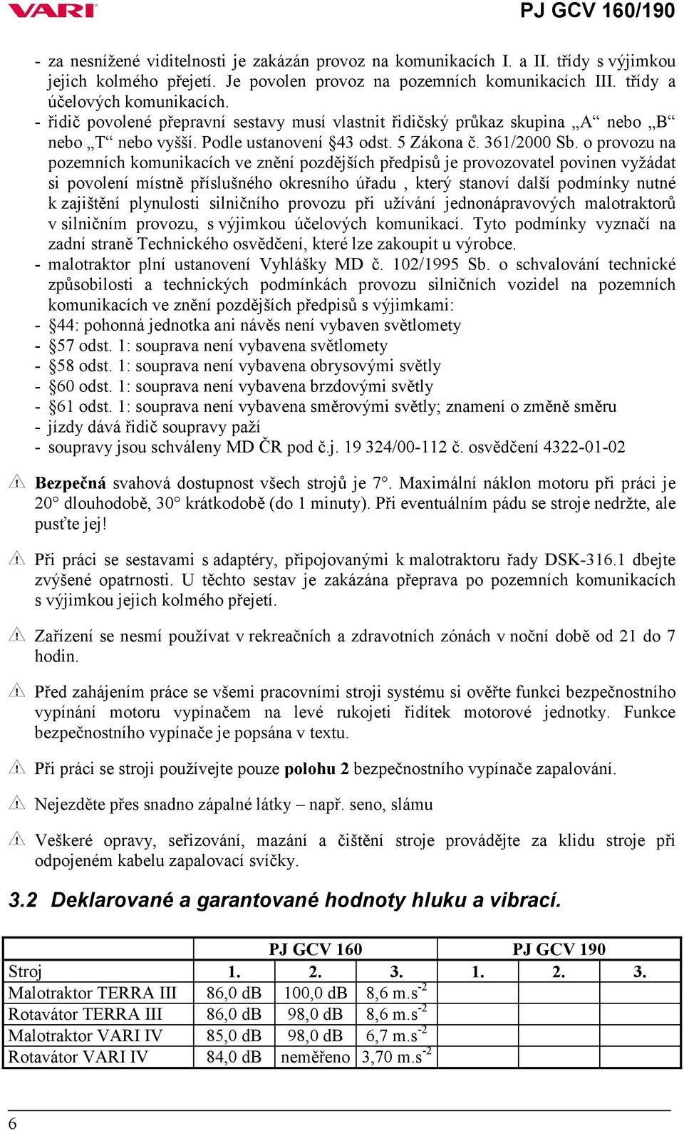 o provozu na pozemních komunikacích ve znění pozdějších předpisů je provozovatel povinen vyžádat si povolení místně příslušného okresního úřadu, který stanoví další podmínky nutné k zajištění