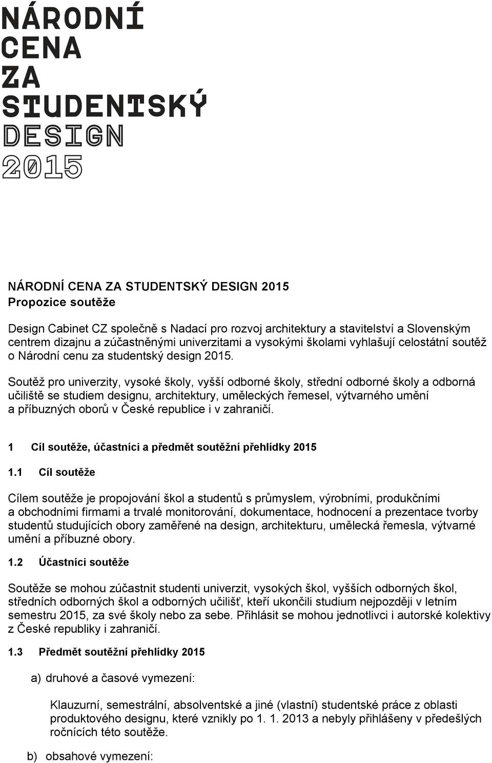 Soutěž pro univerzity, vysoké školy, vyšší odborné školy, střední odborné školy a odborná učiliště se studiem designu, architektury, uměleckých řemesel, výtvarného umění a příbuzných oborů v České