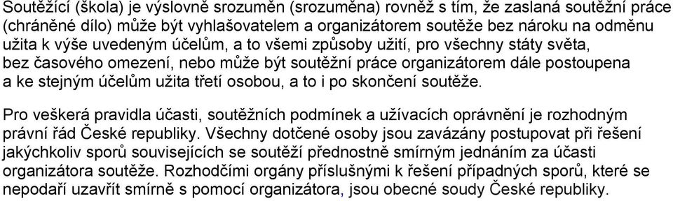 soutěže. Pro veškerá pravidla účasti, soutěžních podmínek a užívacích oprávnění je rozhodným právní řád České republiky.