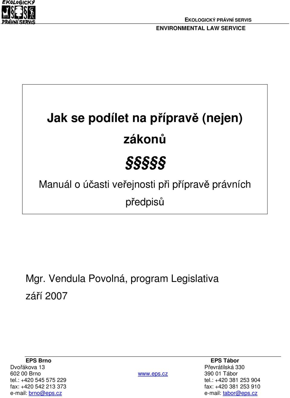 Vendula Povolná, program Legislativa září 2007 EPS Brno EPS Tábor Dvořákova 13 Převrátilská 330 602 00