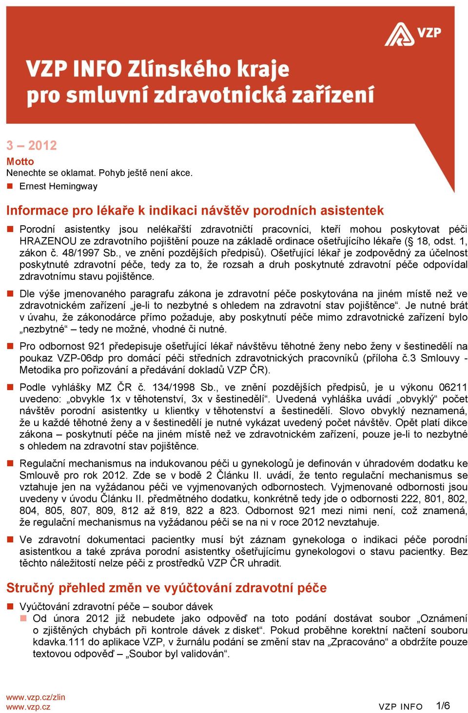 pouze na základě ordinace ošetřujícího lékaře ( 18, odst. 1, zákon č. 48/1997 Sb., ve znění pozdějších předpisů).