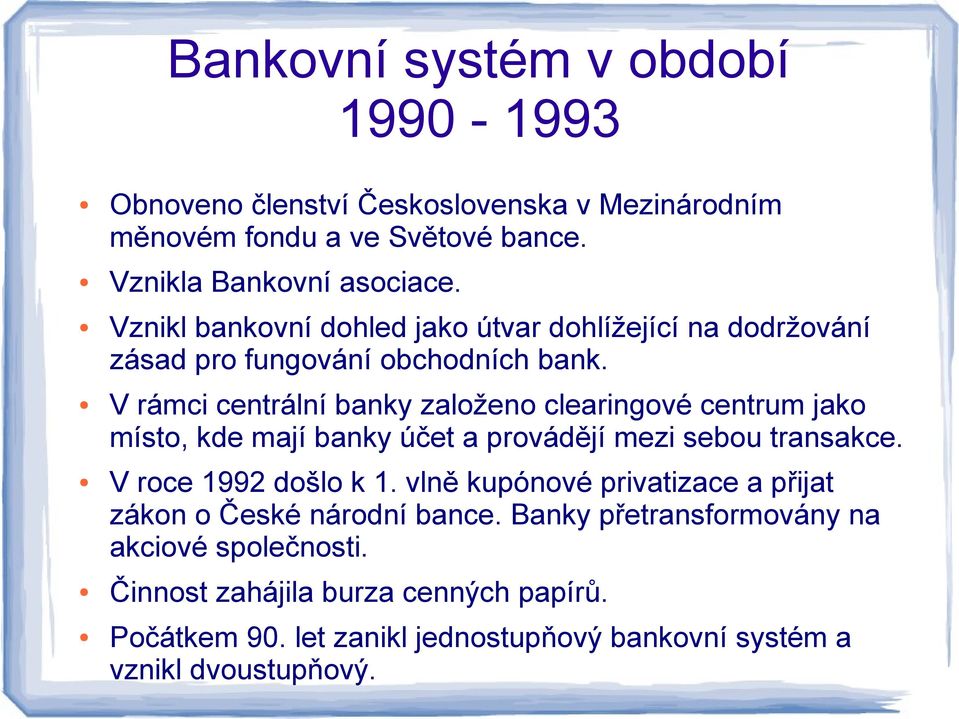 V rámci centrální banky založeno clearingové centrum jako místo, kde mají banky účet a provádějí mezi sebou transakce. V roce 1992 došlo k 1.