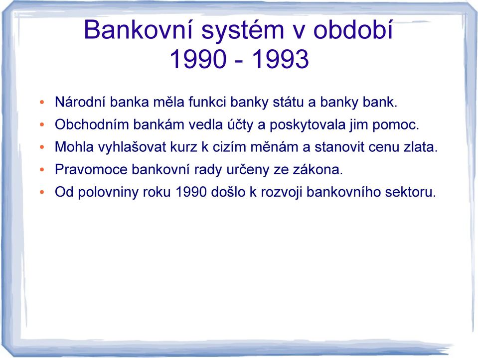 Mohla vyhlašovat kurz k cizím měnám a stanovit cenu zlata.