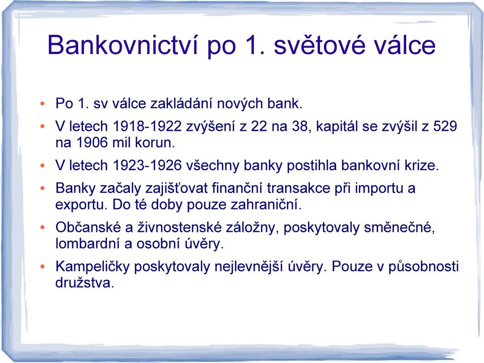V letech 1923-1926 všechny banky postihla bankovní krize.