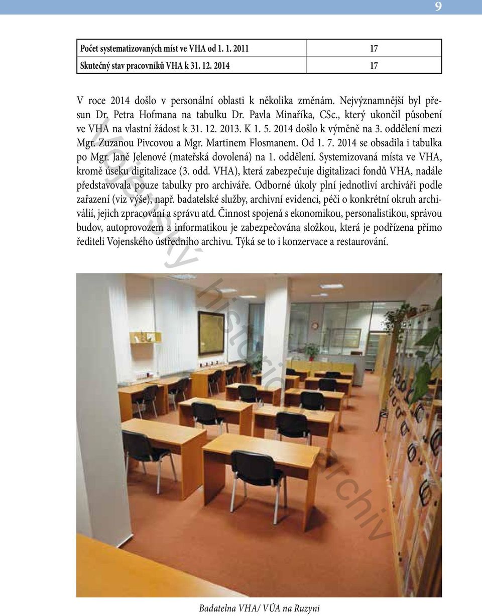 Martinem Flosmanem. Od 1. 7. 2014 se obsadila i tabulka po Mgr. Janě Jelenové (mateřská dovolená) na 1. oddě