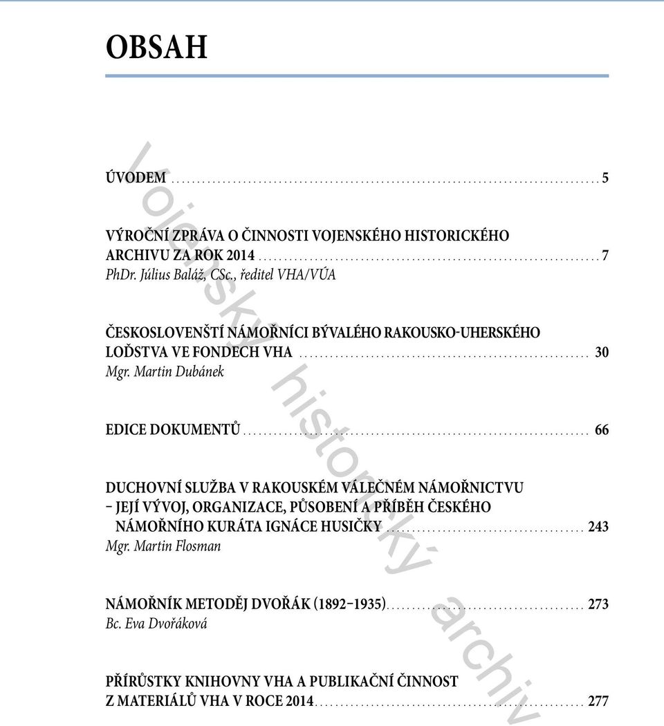 ... 66 DUCHOVNÍ SLUŽBA V RAKOUSKÉM VÁLEČNÉM NÁMOŘNICTVU JEJÍ VÝVOJ, ORGANIZACE, PŮSOBENÍ A PŘÍBĚH ČESKÉHO NÁMOŘNÍHO KURÁTA IGNÁCE HUSIČKY.