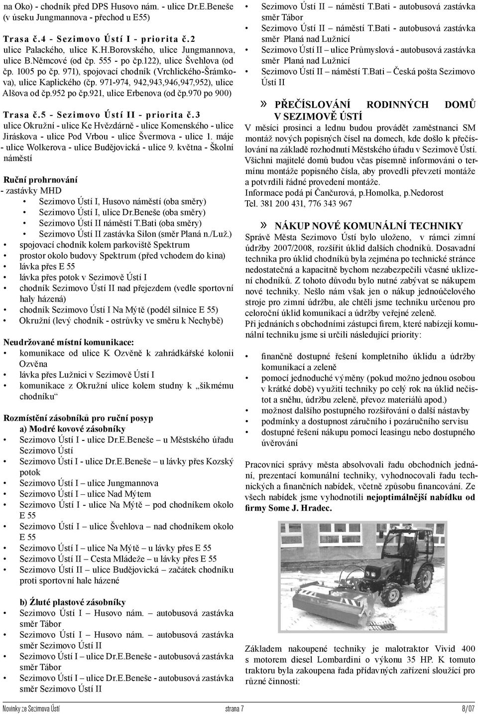 921, ulice Erbenova (od čp.970 po 900) Trasa č.5 - Sezimovo Ústí II - priorita č.3 ulice Okružní - ulice Ke Hvězdárně - ulice Komenského - ulice Jiráskova - ulice Pod Vrbou - ulice Švermova - ulice 1.