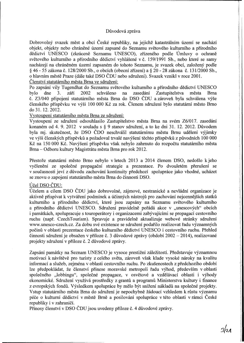 , neb které se samy nacházejí na chráněném území zapsaném d tht Seznamu, je svazek bcí, zalžený pdle 46-55 zákna č. 128/2000 Sb., bcích (becní zřízení) a 20-28 zákna č. 131/2000 Sb.