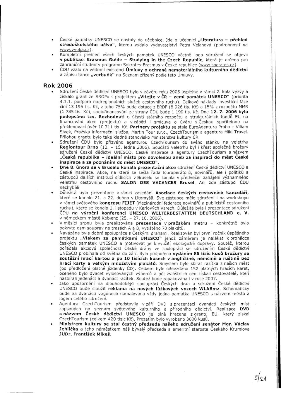 v České republice (www.scrates.cz). ČDU vzal na vědmí existenci Úmluvy chraně nemateriálníh kulturníh dědictví a zápisu tance verbuňk" na Seznam zřízený pdle tét Úmluvy.