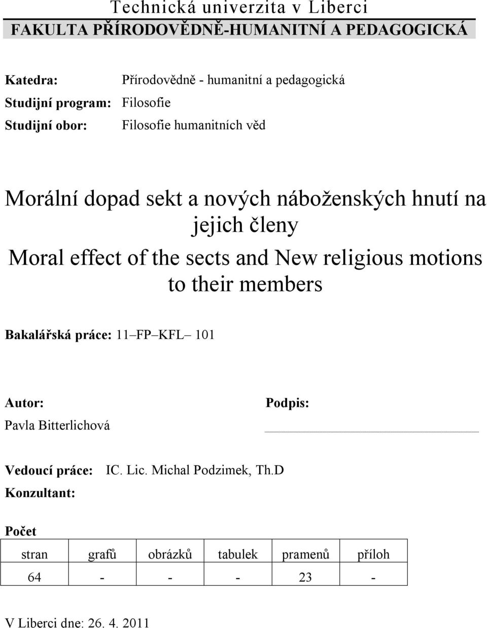 effect of the sects and New religious motions to their members Bakalářská práce: 11 FP KFL 101 Autor: Pavla Bitterlichová Podpis: