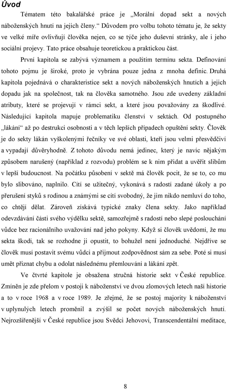 První kapitola se zabývá významem a použitím termínu sekta. Definování tohoto pojmu je široké, proto je vybrána pouze jedna z mnoha definic.