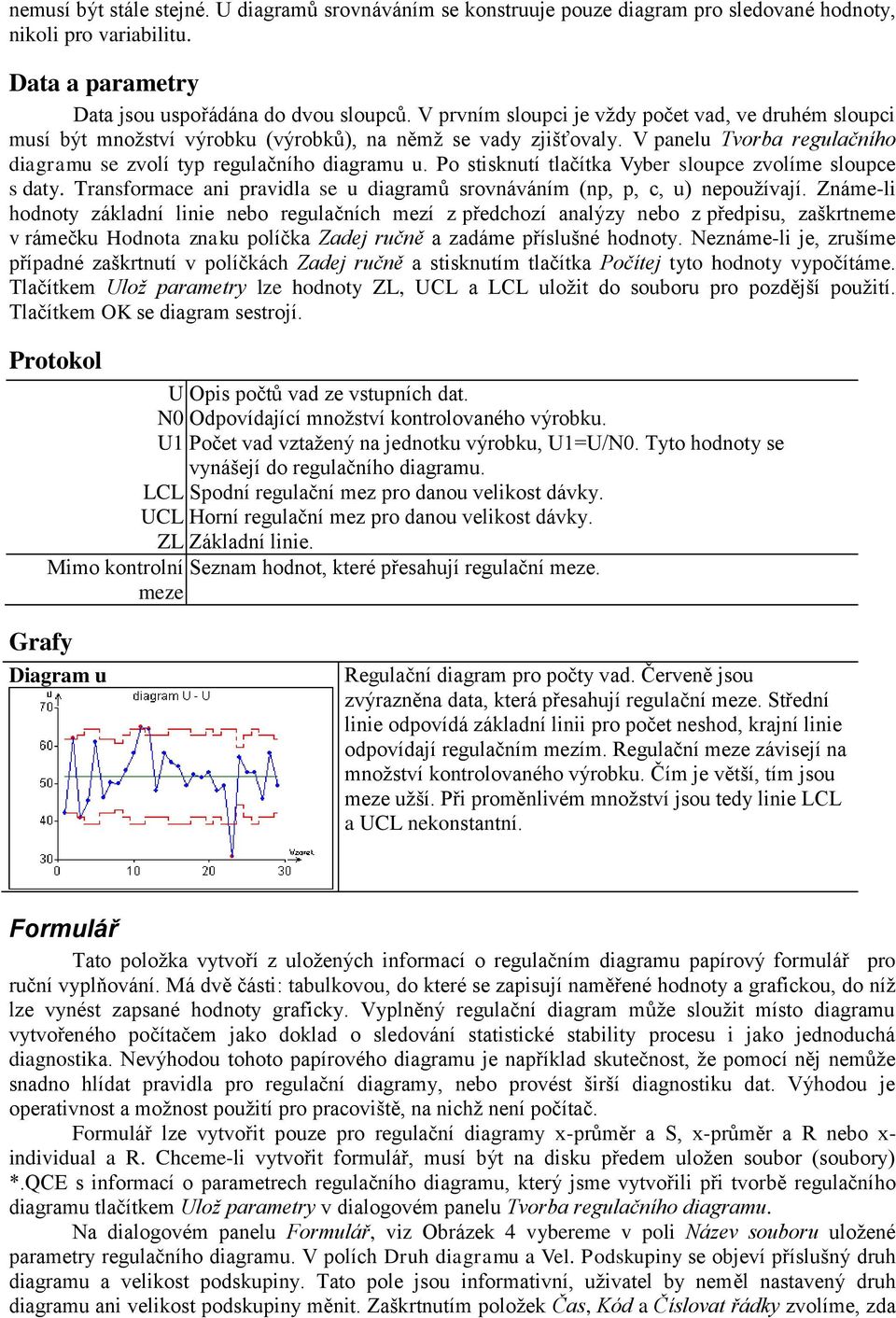 Po stisknutí tlačítka Vyber sloupce zvolíme sloupce s daty. Transformace ani pravidla se u diagramů srovnáváním (np, p, c, u) nepoužívají.