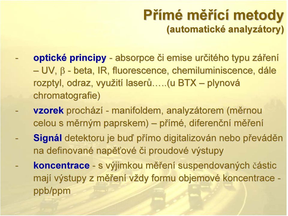 .(u BTX plynová chromatografie) - vzorek prochází - manifoldem,, analyzátorem (měrnou celou s měrným m paprskem) přímé,, diferenční měření - Signál