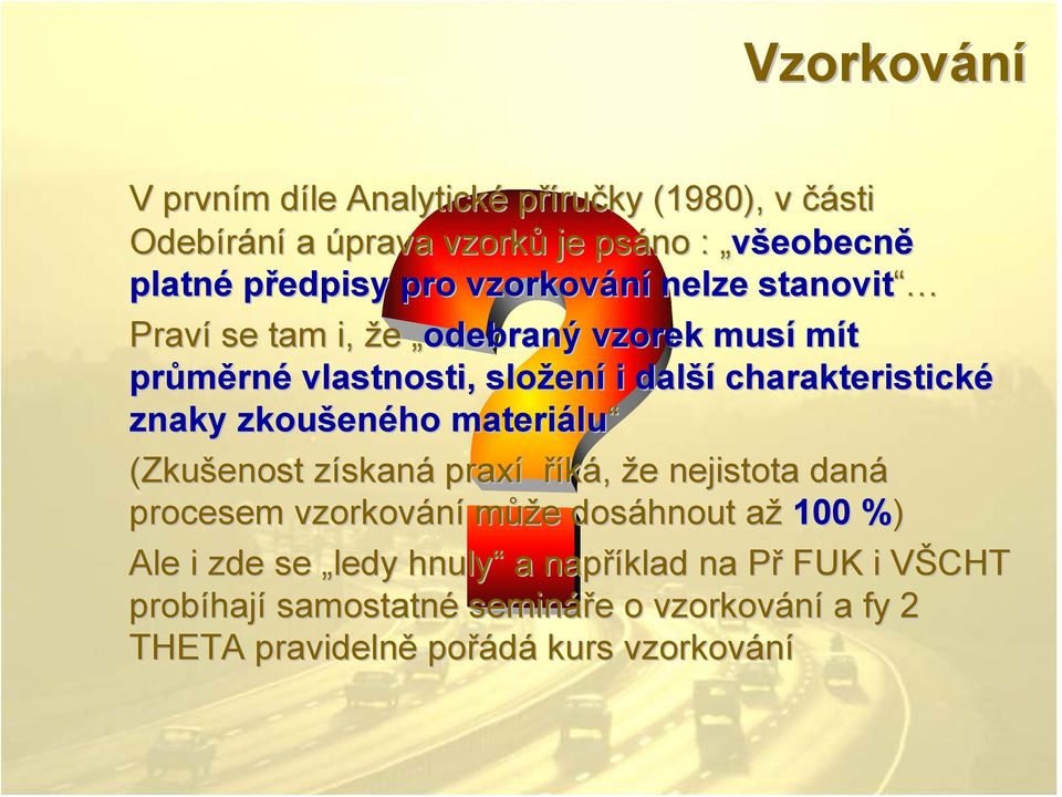 zkoušeného materiálu (Zkušenost získaná praxí říká, že nejistota daná procesem vzorkování může dosáhnout až 100 %)% Ale i zde se