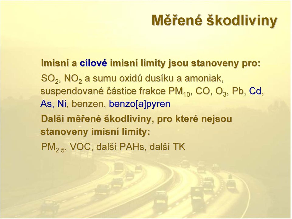 O 3, Pb, Cd, As, Ni,, benzen, benzo[a]pyren Další měřené škodliviny, pro