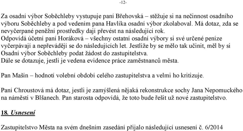 Odpovídá účetní paní Horáková všechny ostatní osadní výbory si své určené peníze vyčerpávají a nepřevádějí se do následujících let.