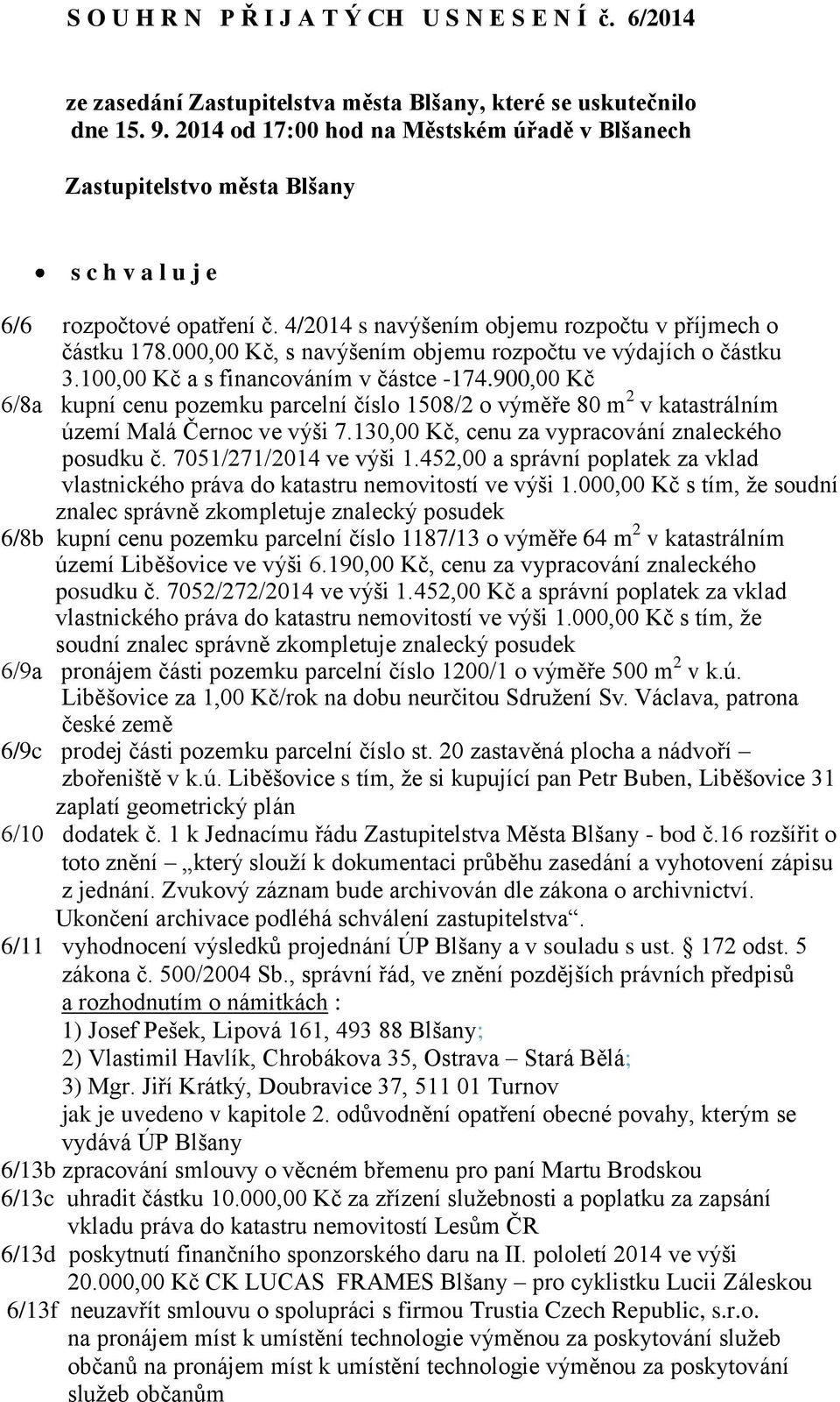 000,00 Kč, s navýšením objemu rozpočtu ve výdajích o částku 3.100,00 Kč a s financováním v částce -174.