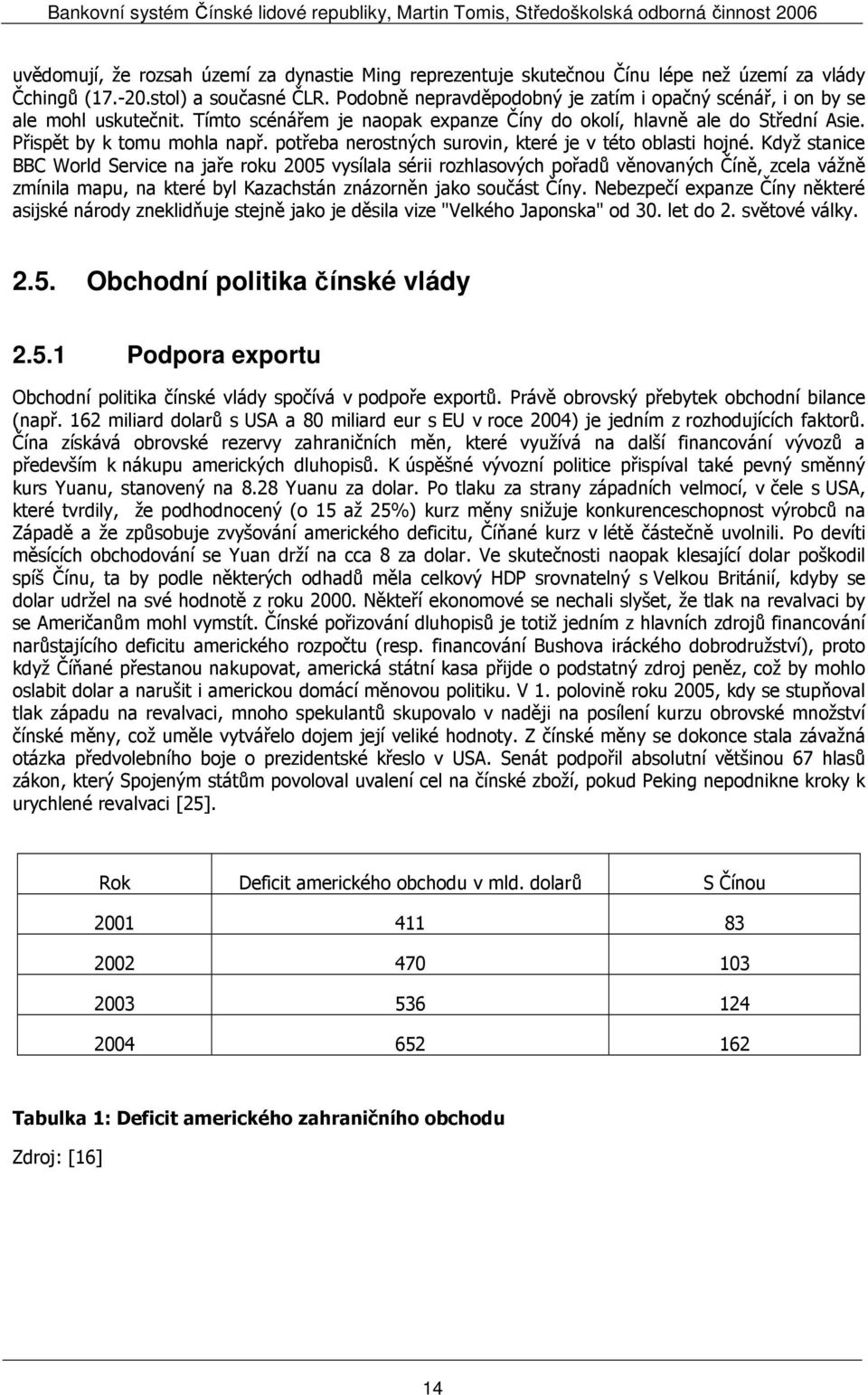 potřeba nerostných surovin, které je v této oblasti hojné.