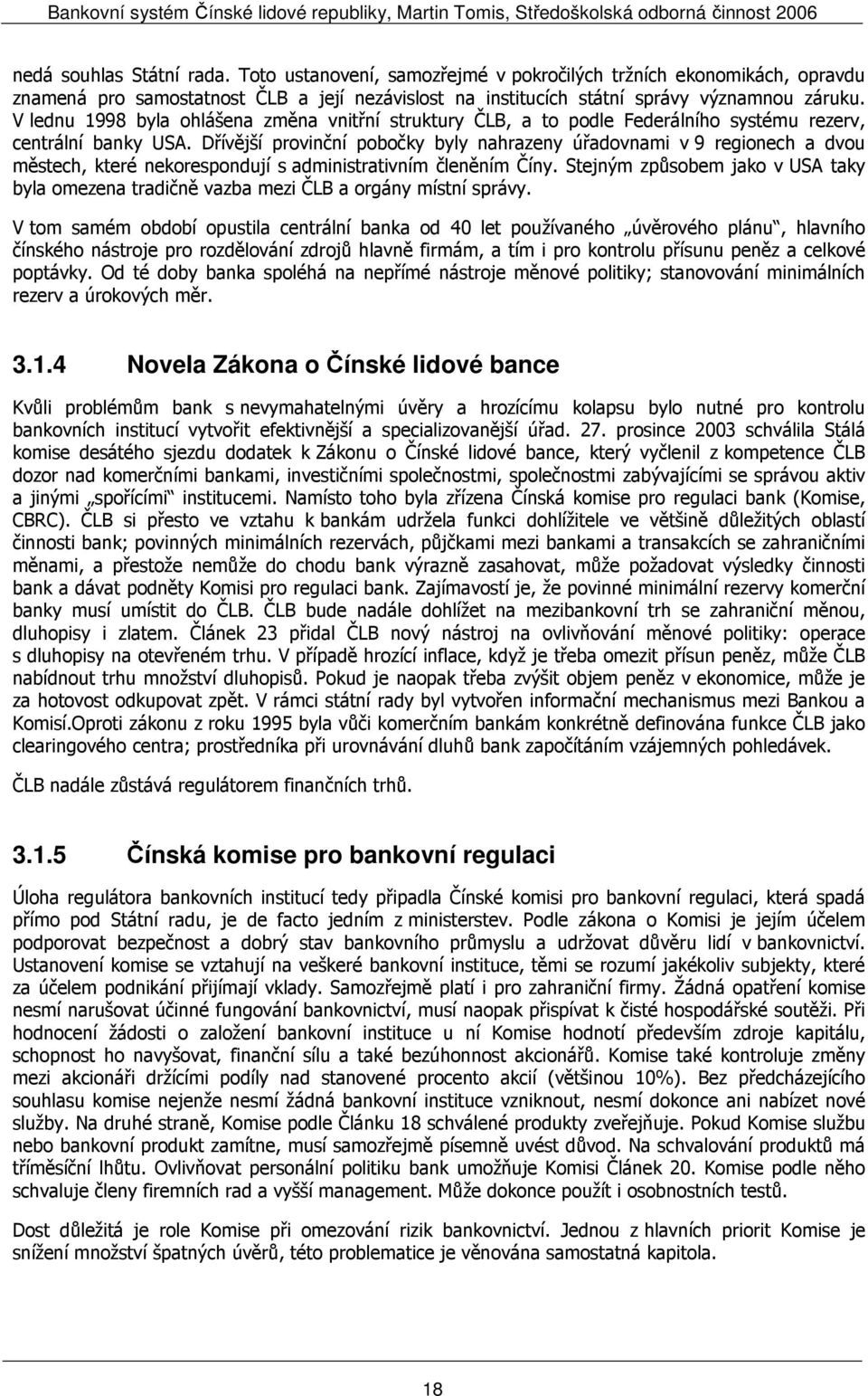 Dřívější provinční pobočky byly nahrazeny úřadovnami v 9 regionech a dvou městech, které nekorespondují s administrativním členěním Číny.