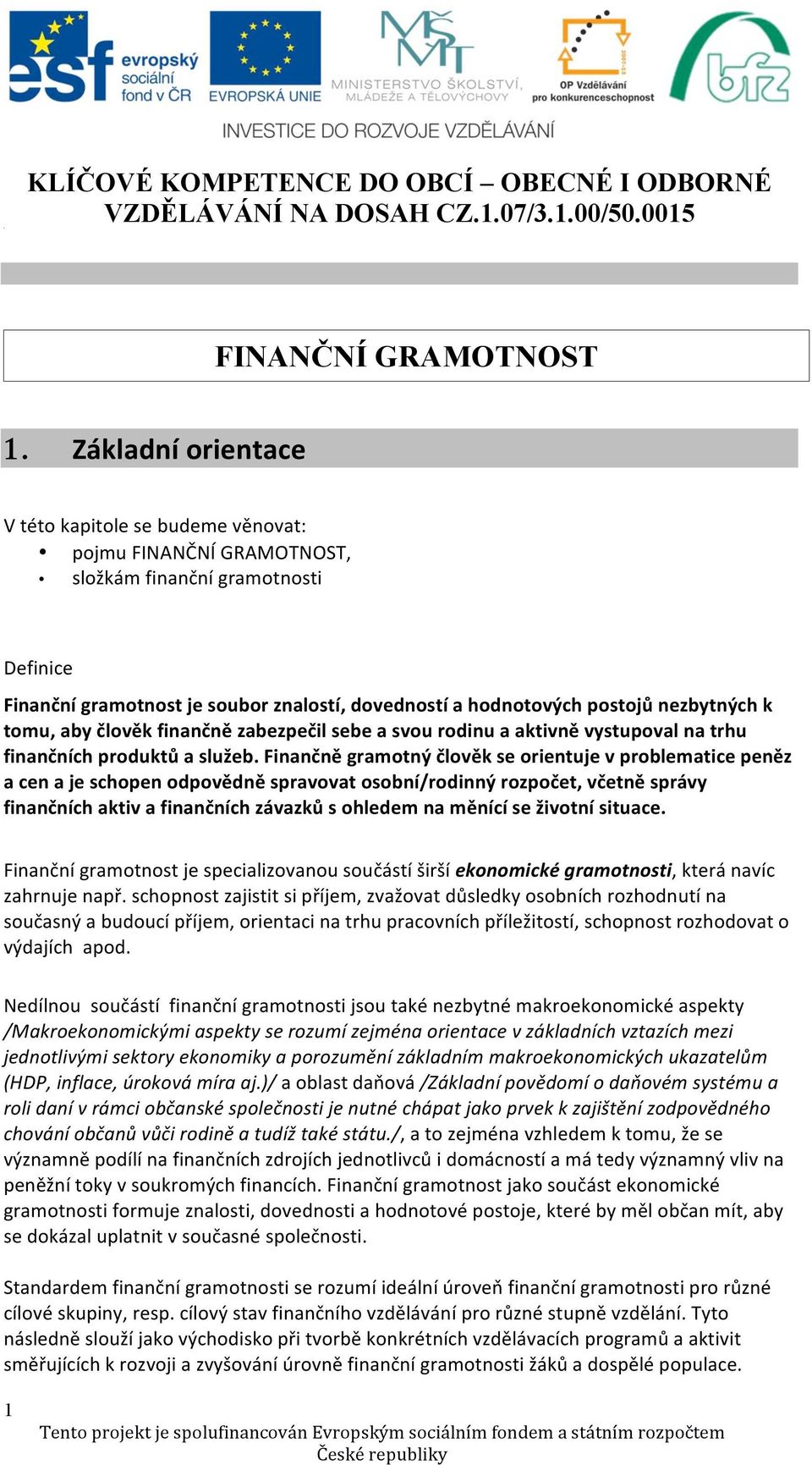 nezbytných k tomu, aby člověk finančně zabezpečil sebe a svou rodinu a aktivně vystupoval na trhu finančních produktů a služeb.