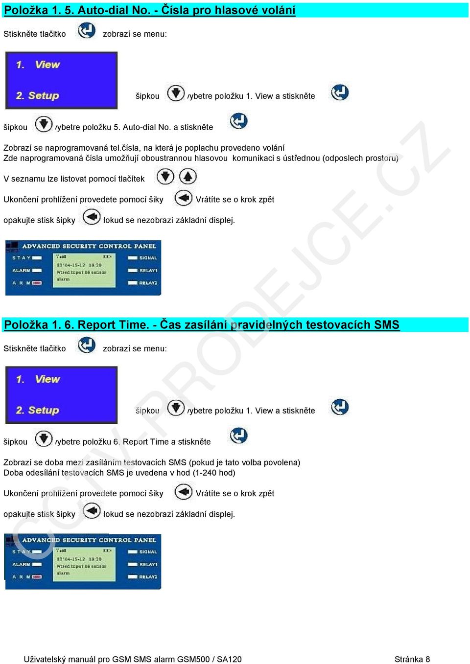 tlačítek Ukončení prohlížení provedete pomocí šiky Položka 1. 6. Report Time. - Čas zasílání pravidelných testovacích SMS vybetre položku 6.