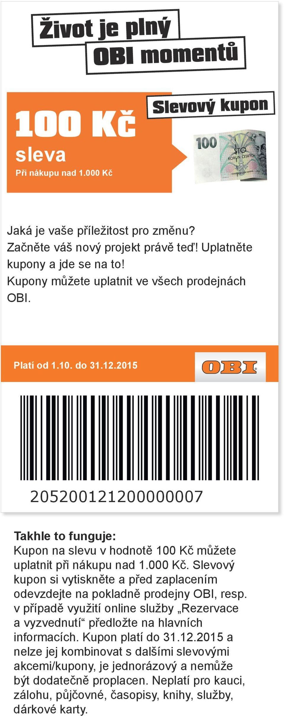 Slevový kupon 205200121200000007 Kupon na slevu v hodnotě 100 Kč můžete uplatnit při nákupu nad 1.000 Kč.