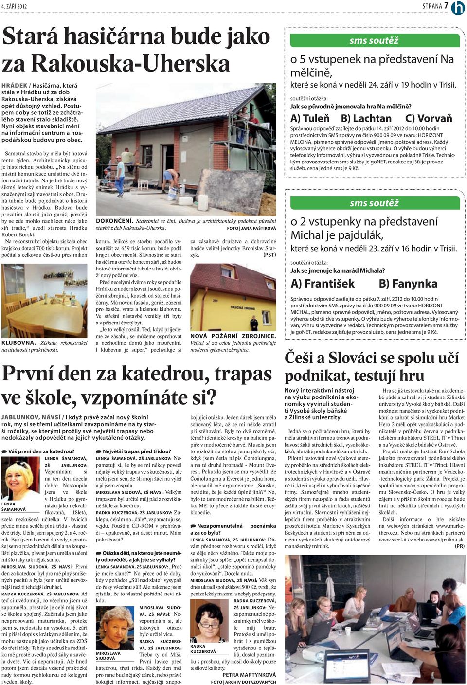 Architektonicky opisuje historickou podobu. Na stěnu od místní komunikace umístíme dvě informační tabule. Na jedné bude nový šikmý letecký snímek Hrádku s vyznačenými zajímavostmi z obce.