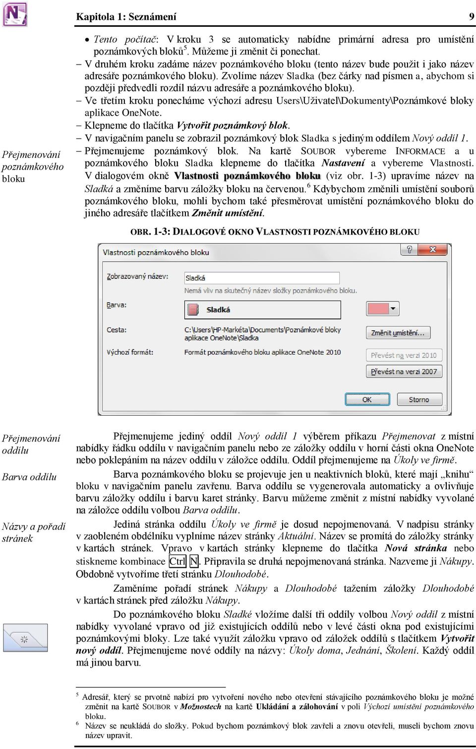 Zvolíme název Sladka (bez čárky nad písmen a, abychom si později předvedli rozdíl názvu adresáře a poznámkového bloku).