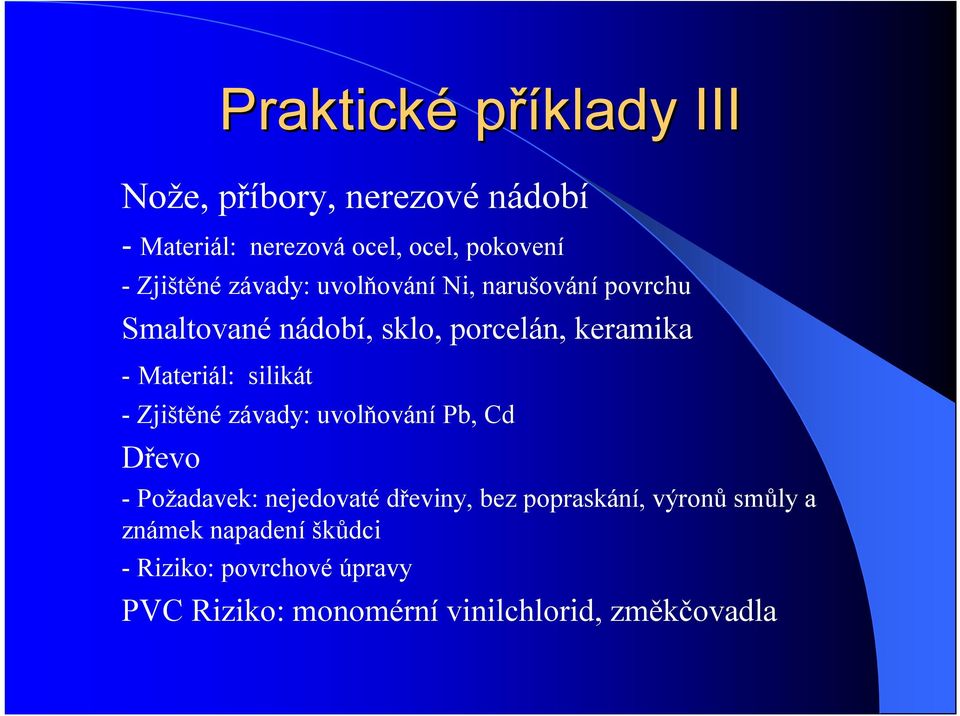 -Materiál: silikát -Zjištěné závady: uvolňování Pb, Cd Dřevo -Požadavek: nejedovaté dřeviny, bez