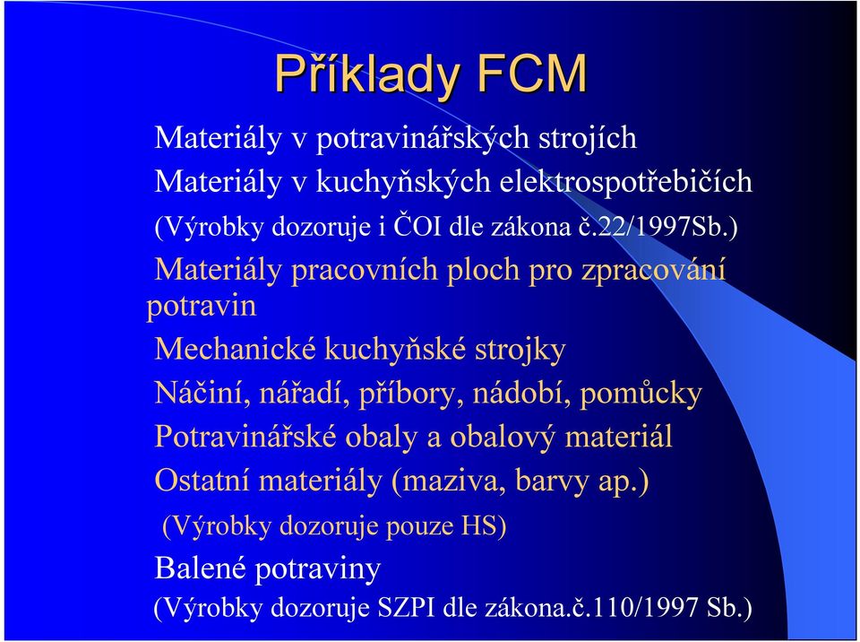 ) Materiály pracovních ploch pro zpracování potravin Mechanické kuchyňské strojky Náčiní, nářadí, příbory,