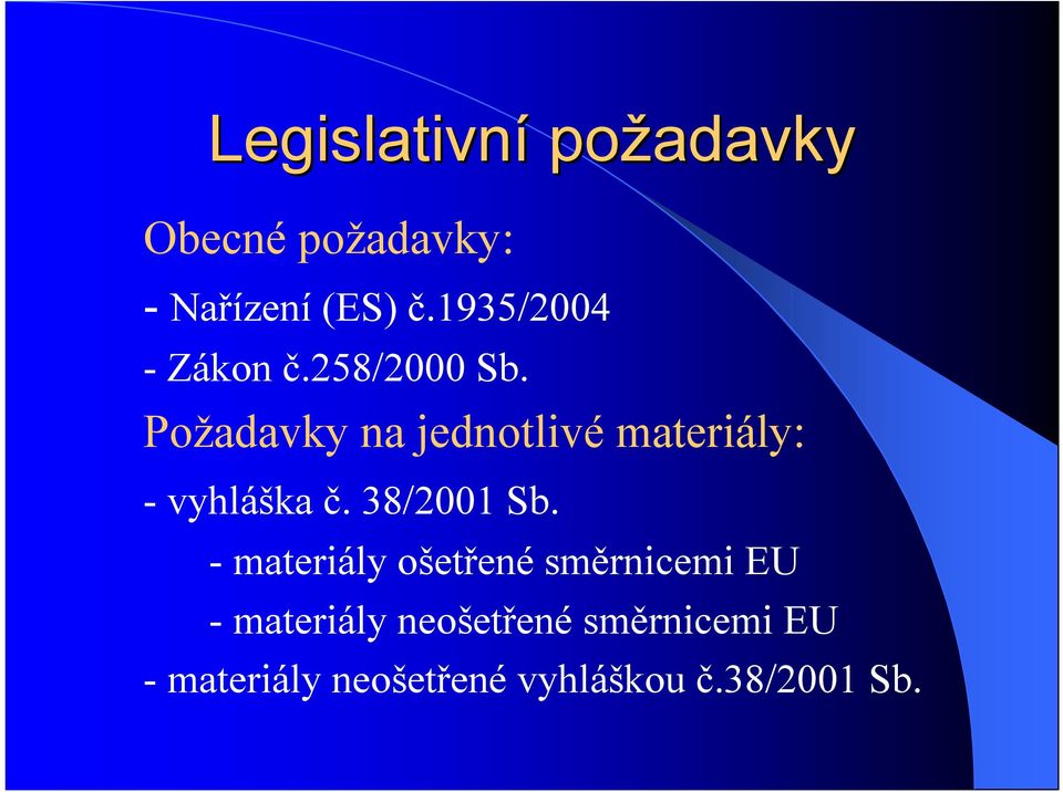 Požadavky na jednotlivé materiály: -vyhláška č. 38/2001 Sb.