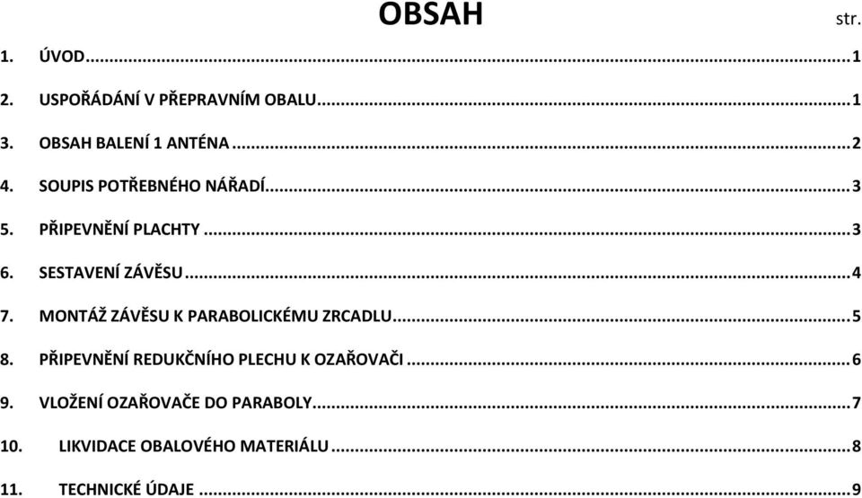 MONTÁŽ ZÁVĚSU K PARABOLICKÉMU ZRCADLU... 5 8. PŘIPEVNĚNÍ REDUKČNÍHO PLECHU K OZAŘOVAČI... 6 9.