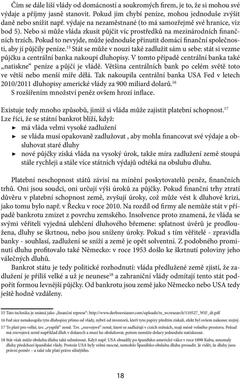 Pokud to nevyjde, může jednoduše přinutit domácí finanční společnosti, aby jí půjčily peníze.