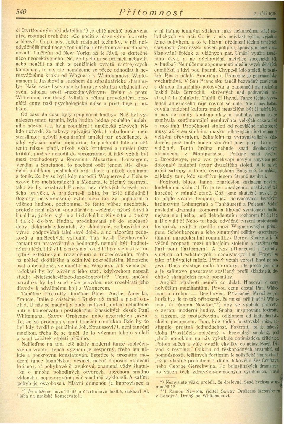 Ne, že bychom se pri nich nebavili, nebo neucili na nich z geniálních zvratu nástrojových kombinací, to ne, ale nemužeme se prece odhodlat k nerozvážnému kroku od Wagnera k Whitemanovi, Whitemanem k