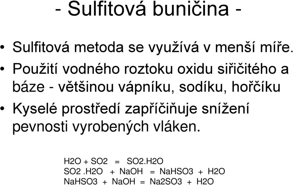 sodíku, hořčíku Kyselé prostředí zapříčiňuje snížení pevnosti vyrobených