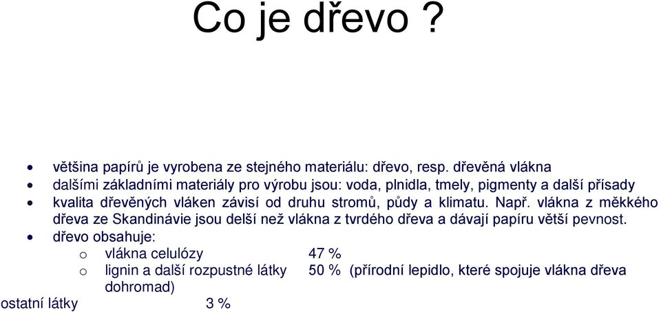 vláken závisí od druhu stromů, půdy a klimatu. Např.