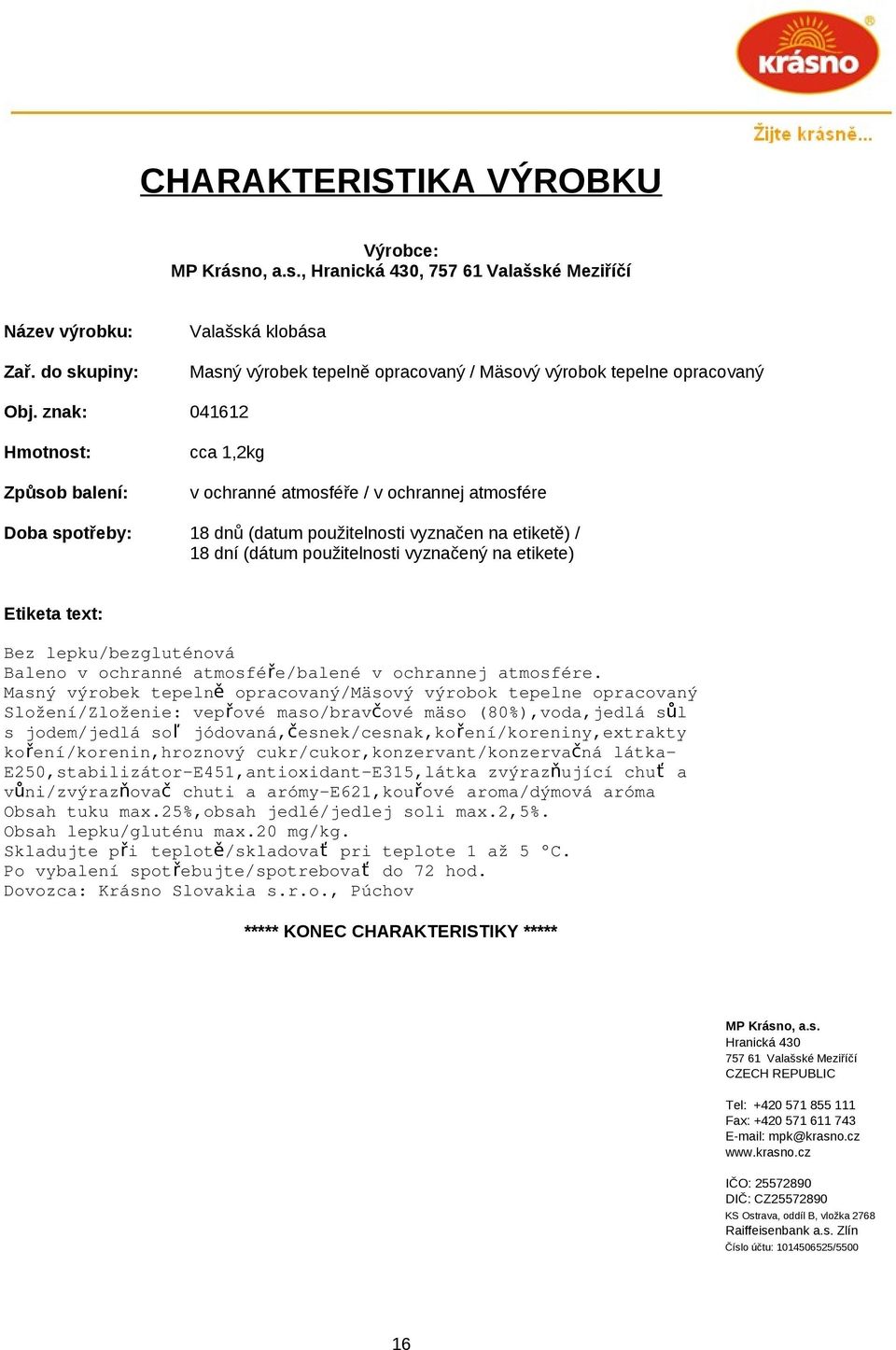 etikete) Bez lepku/bezgluténová Baleno v ochranné atmosféře/balené v ochrannej atmosfére.