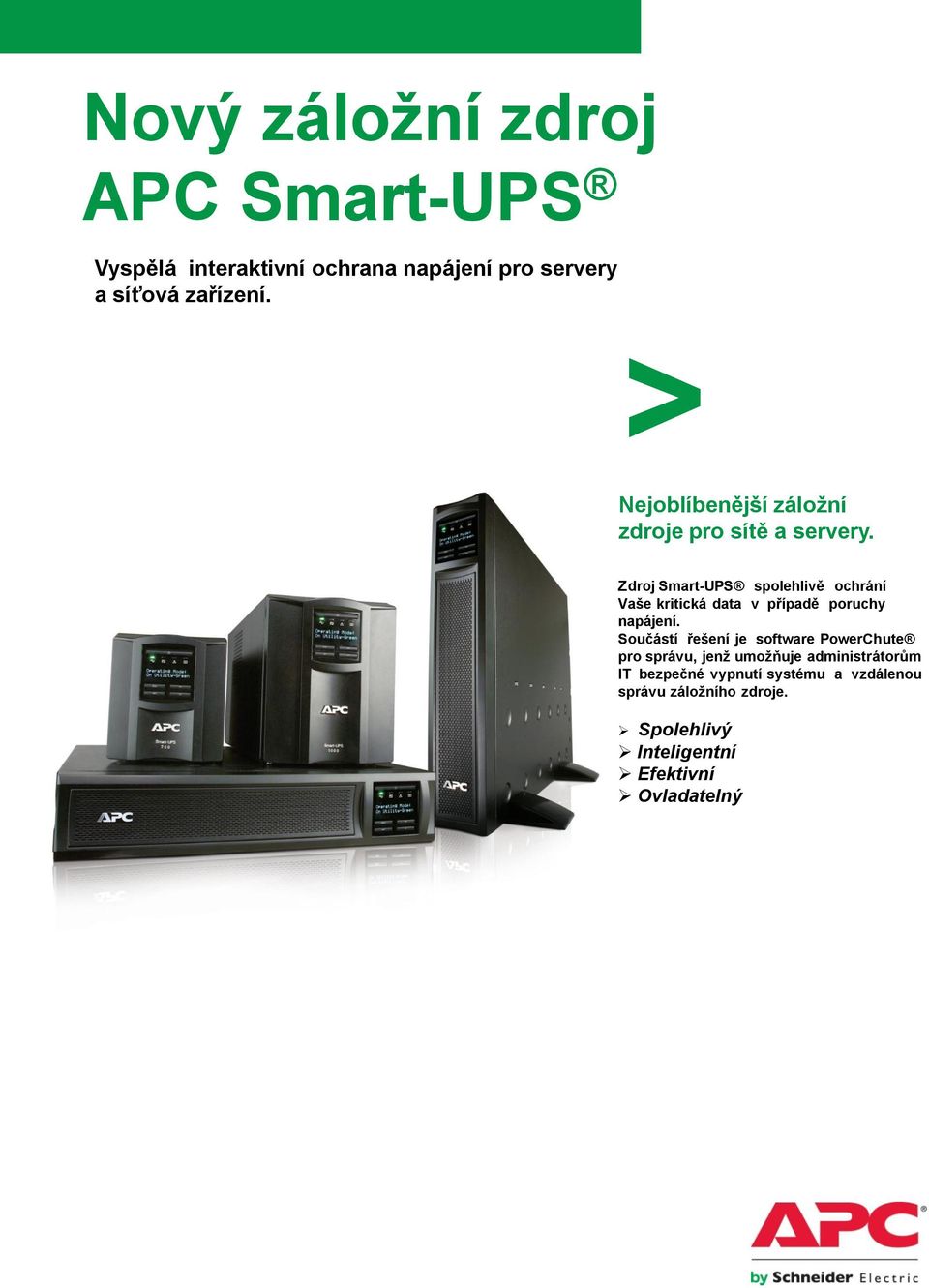 Zdroj Smart-UPS spolehlivě ochrání Vaše kritická data v případě poruchy napájení.