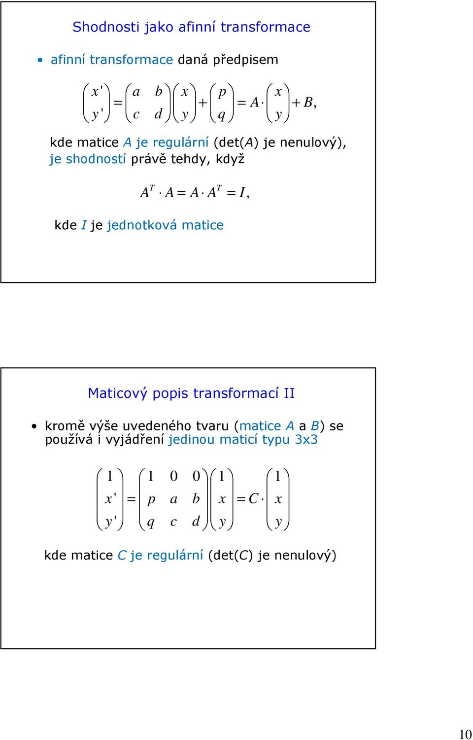 jednotková matice Maticový popis transformací II kromě výše uvedeného tvaru (matice A ab) se používá i vyjádření