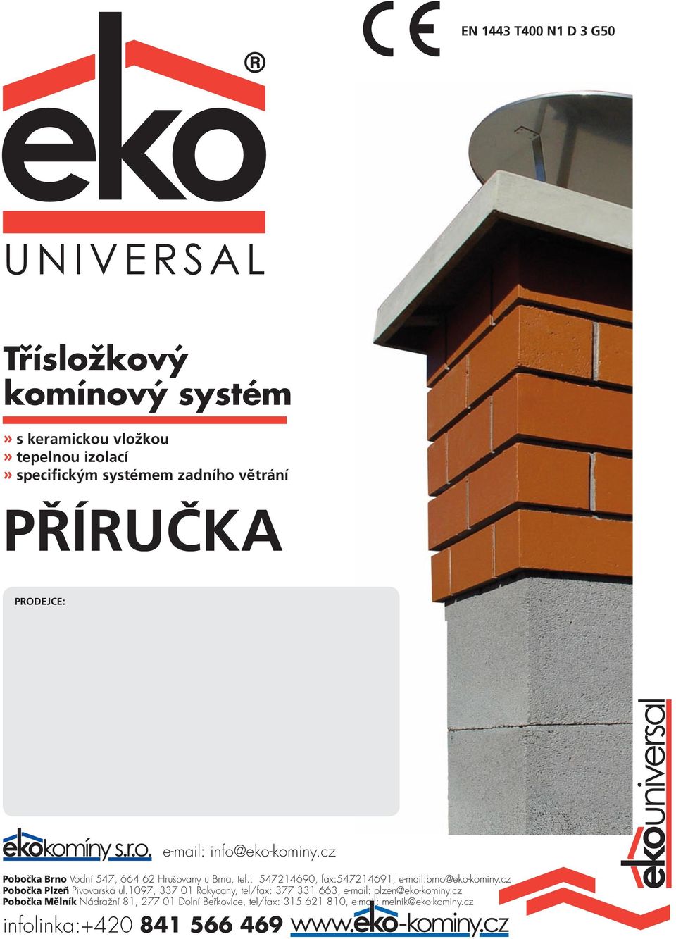 : 547214690, fax:547214691, e-mail:brno@eko-kominy.cz Pobočka Plzeň Pivovarská ul.